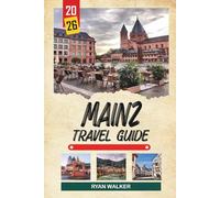 MAINZ TRAVEL GUIDE 2026: Gutenberg City, Rhine River Cruises, Historic Old Town, Wine Culture & Rhineland Traditions