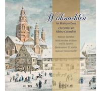 Mainzer Domchor, Domkantorei St. Martin Mainz, Domkapellmeister Karsten Storck, Mädchenchor am Dom und St. Quintin, Domkantor Michael Kaltenbach, Mainzer Domorchester - Weihnachten im Mainzer Dom