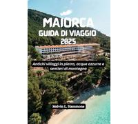 MAIORCA Guida di viaggio 2025: Antichi villaggi in pietra, acque azzurre e sentieri di montagna