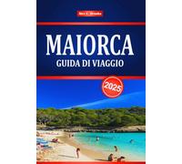 MAIORCA GUIDA DI VIAGGIO 2025: Esplora la costa mediterranea e il turismo delle isole spagnole