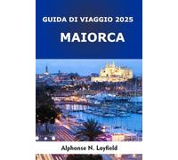 Maiorca Guida di viaggio 2025: Una guida per un'avventura definitiva nell'isola paradisiaca della Spagna