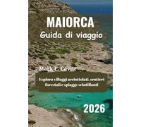 MAIORCA Guida di viaggio 2026: Esplora villaggi acciottolati, sentieri forestali e spiagge scintillanti