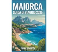 Maiorca Guida di Viaggio 2026: Manuale definitivo per vivere le isole Baleari