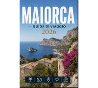 MAIORCA GUIDA DI VIAGGIO 2026: Un modo moderno per esplorare i luoghi iconici