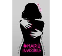 #MAIPIÙINVISIBILE: Un cammino per tornare a sceglierti, sentirti e accogliere amore