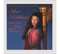 Mair Rathburn - How Can I Keep from Singing