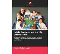 Mais homens na escola primária!?: Análise da exigência de mais homens na escola primária, com especial atenção aos argumentos sociológicos