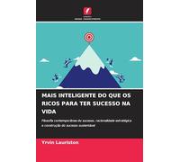 MAIS INTELIGENTE DO QUE OS RICOS PARA TER SUCESSO NA VIDA: Filosofia contemporânea do sucesso, racionalidade estratégica e construção do sucesso sustentável