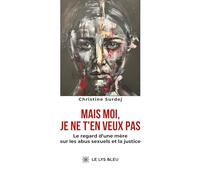Mais moi, je ne t'en veux pas: Le regard d'une mère sur les abus sexuels et la justice