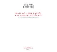 Mais où sont passés les Indo-Européens ? . Le mythe d'origine de l'Occident (La Librairie du XXIe siècle)