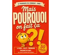 Mais pourquoi on fait ça ?!: Les origines insolites de 50 gestes et expressions du quotidien (la bise, « allô », trinquer…) - anecdotes de culture ... à offrir aux curieux (Le Pourquoi du comment)