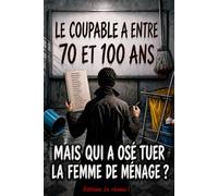 Mais qui a osé tuer la femme de ménage ? : Le coupable a entre 70 et 100 ans: Livre-jeu Qui est le meurtrier, enquête policière au Salon des Seniors
