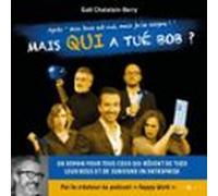 Mais Qui A Tué Bob ? Un Roman Pour Tous Ceux Qui Rêvent De Tuer Leur Boss ...