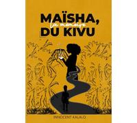 MAÏSHA, LA MEMOIRE DU KIVU: Les Cicatrices de l'Est