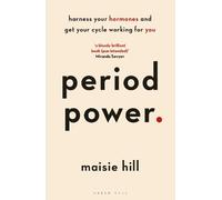 Period Power: Harness Your Hormones And Get Your Cycle Working For You
