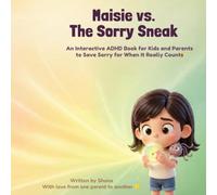 Maisie vs. The Sorry Sneak: An Interactive ADHD Book for Kids and Parents to Save Sorry for When It Really Counts
