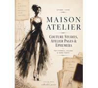 Maison Atelier: Couture Studies, Atelier Pages & Ephemera for Journals, Collage & Paper Crafts
