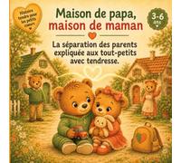 Maison de PAPA, Maison de MAMAN: La séparation des parents expliquée aux tout-petits avec tendresse - Histoire de Lino et Zoé - 3 à 6 ans