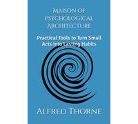 Maison of Psychological Architecture: Practical Tools to Turn Small Acts into Lasting Habits