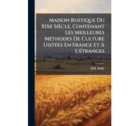 Maison Rustique Du Xixe Siècle, Contenant Les Meilleures MÃ(c)thodes De Culture UsitÃ(c)es En France Et À L'Ã(c)tranges