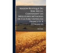 Maison Rustique Du Xixe Siècle, Contenant Les Meilleures MÃ(c)thodes De Culture UsitÃ(c)es En France Et À L'Ã(c)tranges