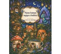 Maisons d’animaux magiques et douillettes: Un livre de coloriage cosy avec des animaux pour adultes, ados et enfants
