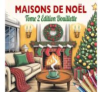 Maisons de Noël Tome 2 Édition Douillette: Livre de Coloriage de Noël pour Adultes de Maisons Festives et Douillettes pour les Fêtes d'Hiver