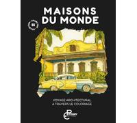 Maisons du monde: coloriage adulte - Voyage architectural à travers le coloriage (Collection les 55 - coloriage pour adulte)