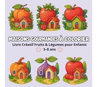 Maisons Gourmandes à Colorier - Livre Créatif Fruits & Légumes pour Enfants 3-8 ans: Coloriages éducatifs et amusants de maisons fruitées et légumes ... pour développer créativité et motricité fine”