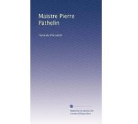 Maistre Pierre Pathelin: Farce du XVe siècle