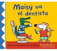 Maisy va al dentista/ Maisy Goes to the Dentist: (Un Primer Viaje Al Dentista Para Niños, Lleno de Apoyo, Descubrimientos Y Confianza) (Las Primeras Experiencias De Maisy/ Maisy First Experiences)
