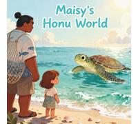 Maisy's Honu World: A generational story come to life - about a girl, her daddy, and the sea turtle that changed everything.