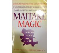 Maitake Magic: Maitake Mushroom Fractions: Capture the Force of Nature's Amazing Powerful Immune Boosters, Cancer Protectors & Metabolic Activators