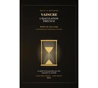 Maître de mon corps: Vaincre l'éjaculation précoce : le guide d'une jeunesse qui veut reprendre le contrôle