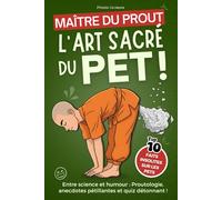 Maitre du Prout et l'Art Sacré du Pet: Un livre drôle et décalé : humour, science du pet, anecdotes et jeux pour apprendre en s’amusant. Cadeau drôle et instructif
