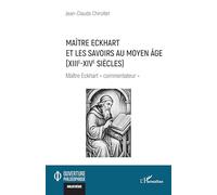 Maître Eckhart et les savoirs au Moyen Age (XIIIe-XIVe siècles): Maître Eckhart commentateur"" (Ouverture Philosophique)