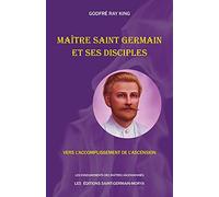 Maître Saint Germain et ses disciples: Vers l'accomplissement de l'Ascension