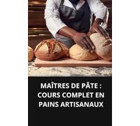 MAÎTRES DE PÂTE COURS COMPLET EN PAINS ARTISANAUX