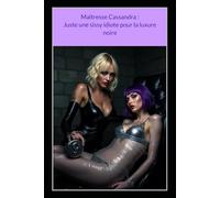Maîtresse Cassandra : Juste une sissy idiote pour la luxure noire: Une épopée FemDom de dressage sissy, de machines à baiser et de soumission totale - Un roman BDSM non censuré