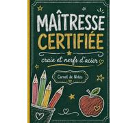 Maîtresse Certifiée, Craie et Nerfs d'Acier - Carnet de Notes Humoristique pour Enseignante: Journal ligné 110 pages, idée cadeau originale pour enseignante, institutrice ou professeure