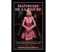 MAÎTRESSE DE LA PIQÛRE: Une sombre histoire Femdom de douleur, de contrôle, d’entraînement des tétons et de soumission totale