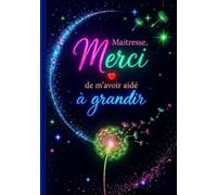 Maîtresse, Merci de M'avoir Aider à Grandir: Joli cahier de notes et journal de bord de 104 pages - Idée de cadeau original et utile pour remercier ... d'école en fin d'année scolaire (format A5)