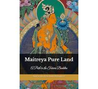 Maitreya Pure Land: A Path to the Future Buddha (The Philosophy and Practice of Buddhism)