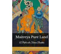 Maitreya Pure Land: A Path to the Future Buddha (The Philosophy and Practice of Buddhism)