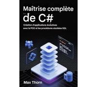 Maîtrise complète de C#: Création d'applications évolutives avec la programmation orientée objet et les procédures stockées SQL