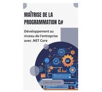 Maîtrise de la programmation C#: Développement au niveau de l'entreprise avec .NET Core