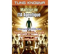 Maîtrise de l'IA Agentique: Devenez le PDG d’un système multi-agent d’intelligence artificielle, multipliez votre productivité par 100 et transformez ... (24h Personal & Business Transformation)