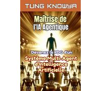Maîtrise de l'IA Agentique: Devenez le PDG d’un système multi-agent d’intelligence artificielle, multipliez votre productivité par 100 et transformez ... (24h Personal & Business Transformation)