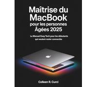 Maîtrise du MacBook pour les personnes âgées 2025: Le manuel Easy Tech pour les débutants qui veulent rester connectés