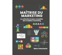 MAÎTRISE DU MARKETING: La collection la plus complète des modèles marketing